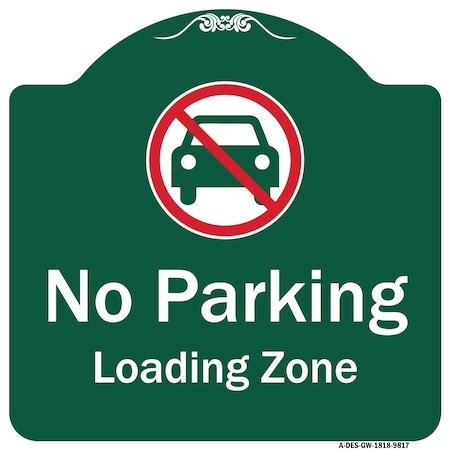 Signmission No Parking Loading Zone W/ No CarHeavy-Gauge Aluminum Architectural Sign, 18" x 18", GW-1818-9817 A-DES-GW-1818-9817